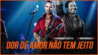 Download  DOR DE AMOR NÃO TEM JEITO  - Eduardo Costa