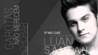 Download Garotas Não Merecem Chorar - Luan Santana