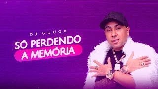 Download Perdendo a Memória - DJ Guuga
