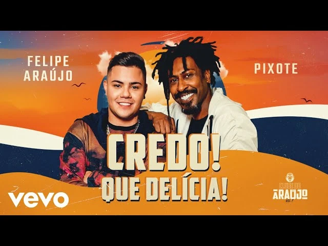 Download Credo! Que Delícia! (part. Pixote) Felipe Araújo