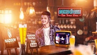 Download Como É Que Não Toma Uma? Nadson, o Ferinha